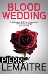 Blood Wedding - Pierre Lemaitre - 9781848666009