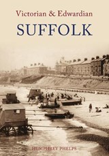 Victorian & Edwardian Suffolk - Humphrey Phelps - 9781848680296