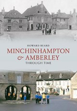 Minchinhampton & Amberley Through Time - Howard Beard - 9781848680470