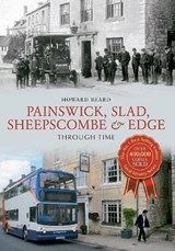 Painswick, Slad, Sheepscombe & Edge Through Time - Howard Beard - 9781848680517
