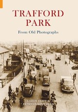 Trafford Park From Old Photographs - Patricia Southern ; Karen Cliff - 9781848680814