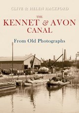 The Kennet and Avon Canal From Old Photographs - Clive Hackford ; Helen Hackford - 9781848681316