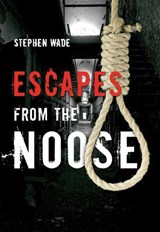 Escapes from the Noose - Stephen Wade - 9781848682320