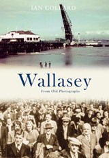 Wallasey From Old Photographs - Ian Collard - 9781848682849
