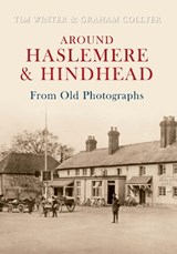 Around Haslemere & Hindhead From Old Photographs - Tim Winter ; Graham Collyer - 9781848683129