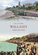 Wallasey Through Time - Ian Collard - 9781848684256