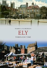 Ely Through Time - Pamela Blakeman - 9781848685307