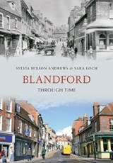 Blandford Through Time - Sylvia Hixson-Andrews ; Sara Loch - 9781848685383
