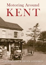 Motoring Around Kent - Tim Harding ; Bryan Goodman - 9781848685758