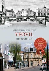 Yeovil Through Time - Jack William Sweet ; Robin Ansell - 9781848686038