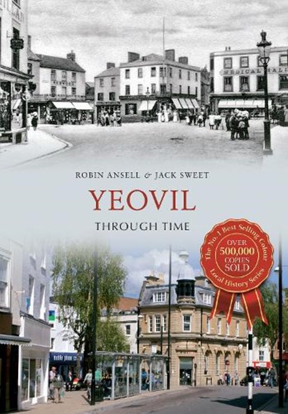 Yeovil Through Time, Jack William Sweet ; Robin Ansell - Paperback - 9781848686038