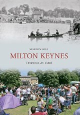 Milton Keynes Through Time - Marion Hill - 9781848686236