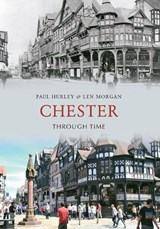 Chester Through Time - Paul Hurley ; Len Morgan - 9781848686649