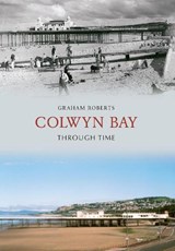 Colwyn Bay Through Time - Graham Roberts - 9781848686779