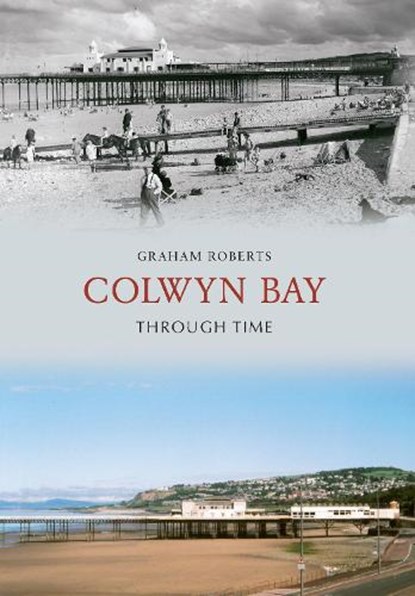 Colwyn Bay Through Time, Graham Roberts - Paperback - 9781848686779