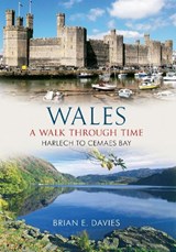 Wales A Walk Through Time - Harlech to Cemaes Bay - Brian E. Davies - 9781848687097