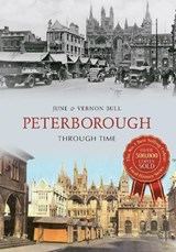 Peterborough Through Time - June and Vernon Bull - 9781848687370