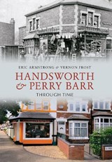 Handsworth & Perry Barr Through Time - Eric Armstrong ; Vernon Frost - 9781848689084