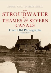 The Stroudwater and Thames and Severn Canals From Old Photographs Volume 3
