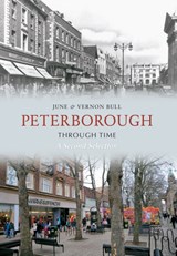 Peterborough Through Time A Second Selection - June and Vernon Bull - 9781848689909
