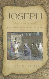 Joseph: 'His Arms Were Made Strong' - David C. Searle - 9781848711655