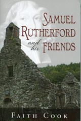 Samuel Rutherford and His Friends - Faith Cook - 9781848711976