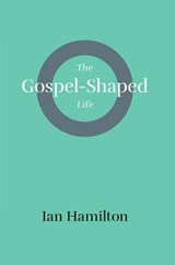 Gospel-Shaped Life - Ian Hamilton - 9781848717213