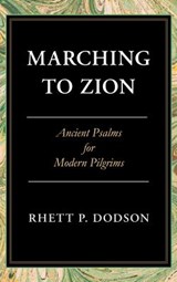 Marching to Zion: Ancient Psalms for Modern Pilgrims - Rhett Dodson - 9781848717923
