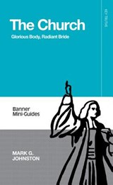 Church: Glorious Body, Radiant Bride - Mark Johnston - 9781848718098