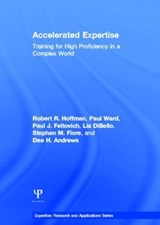 Accelerated Expertise - ROBERT R. HOFFMAN ; PAUL (UNIVERSITY OF HUDDERSFIELD,  UK) Ward ; Paul J. Feltovich ; Lia DiBello ; Stephen M. Fiore ; Dee H. (Air Force Research Laboratory, Mesa, Arizona, USA) Andrews - 9781848726512