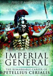 Imperial General: the Remarkable Career of Petilius Cerealis