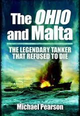 Ohio and Malta, The: the Legendary Tanker that Refused to Die - Michael Pearson - 9781848845213