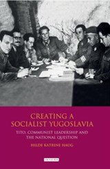 Creating a Socialist Yugoslavia - Hilde Katrine Haug - 9781848850514