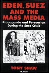 Eden, Suez and the Mass Media - PhD Tony Shaw - 9781848850910