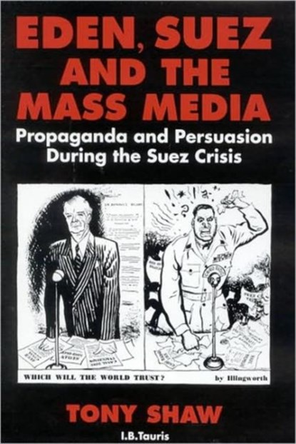 Eden, Suez and the Mass Media, PhD Tony Shaw - Paperback - 9781848850910