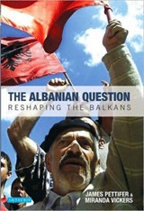 The Albanian Question - MIRANDA (INDEPENDENT SCHOLAR,  UK) Vickers ; James (University of Oxford, UK) Pettifer - 9781848850958