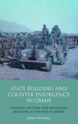 Statebuilding and Counterinsurgency in Oman - James (University of Leeds UK) Worrall - 9781848856349