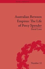 Australian Between Empires: The Life of Percy Spender - DAVID (LEEDS BECKETT UNIVERSITY LAW SCHOOL,  UK) Lowe - 9781848930001