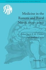 Medicine in the Remote and Rural North, 1800-2000 - J T H Connor ; Stephen Curtis - 9781848931572