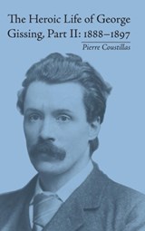 The Heroic Life of George Gissing, Part II - Pierre Coustillas - 9781848931732