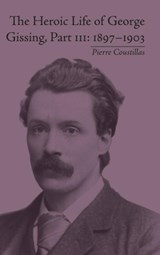 The Heroic Life of George Gissing, Part III - Pierre Coustillas - 9781848931756