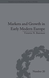 Markets and Growth in Early Modern Europe - Victoria N Bateman - 9781848932586
