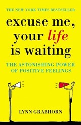 Excuse Me, Your Life is Waiting - Lynn Grabhorn - 9781848941236