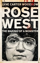 ROSE WEST: The Making of a Monster - Jane Carter Woodrow - 9781848946866
