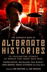 The Mammoth Book of Alternate Histories - Ian Watson ; Ian Whates - 9781849014281