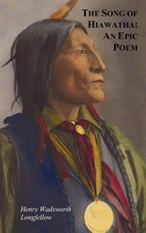 The Song of Hiawatha - An Epic Poem; Also with - Henry Wadsworth Longfellow - 9781849023405
