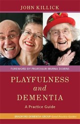 Playfulness and Dementia - Mr John Killick ; Kate Allan - 9781849052238