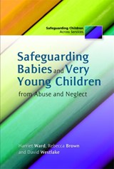 Safeguarding Babies and Very Young Children from Abuse and Neglect - Rebecca Brown ; David Westlake ; Harriet Ward - 9781849052375