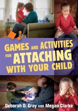 Games and Activities for Attaching With Your Child - Deborah D. Gray ; Megan Clarke - 9781849057950