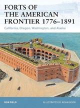 Forts of the American Frontier 1776-1891 - Ron Field - 9781849083157